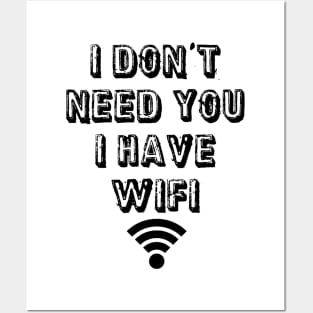 I don't need you I have wifi Posters and Art